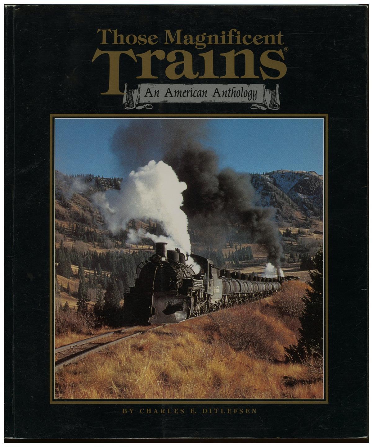 Those Magnificent Trains An American Anthology Charles E. Ditlefsen 1st Ed. PB