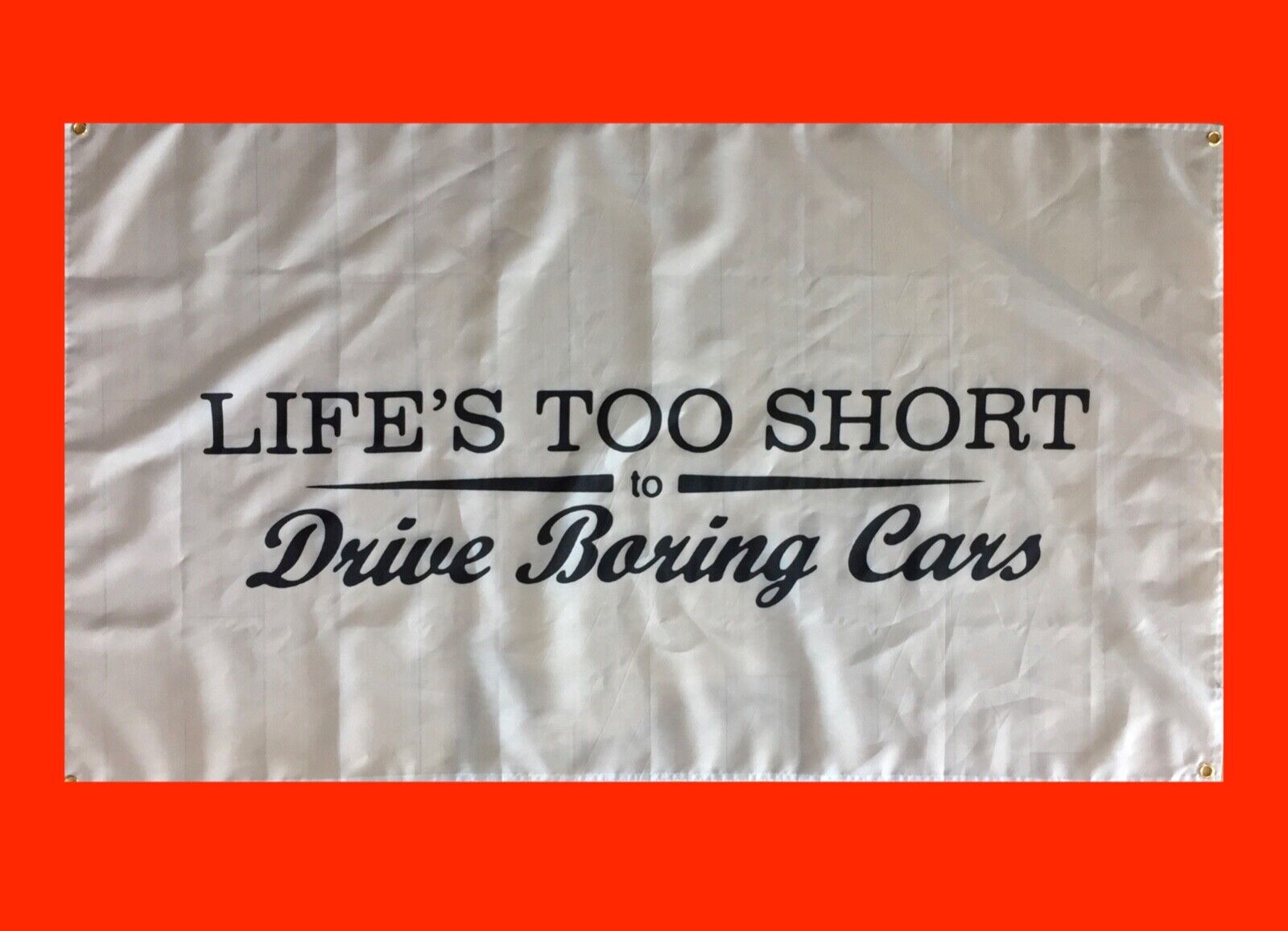 LARGE LIFE'S TOO SHORT TO DRIVE BORING CARS Banner Flag Poster