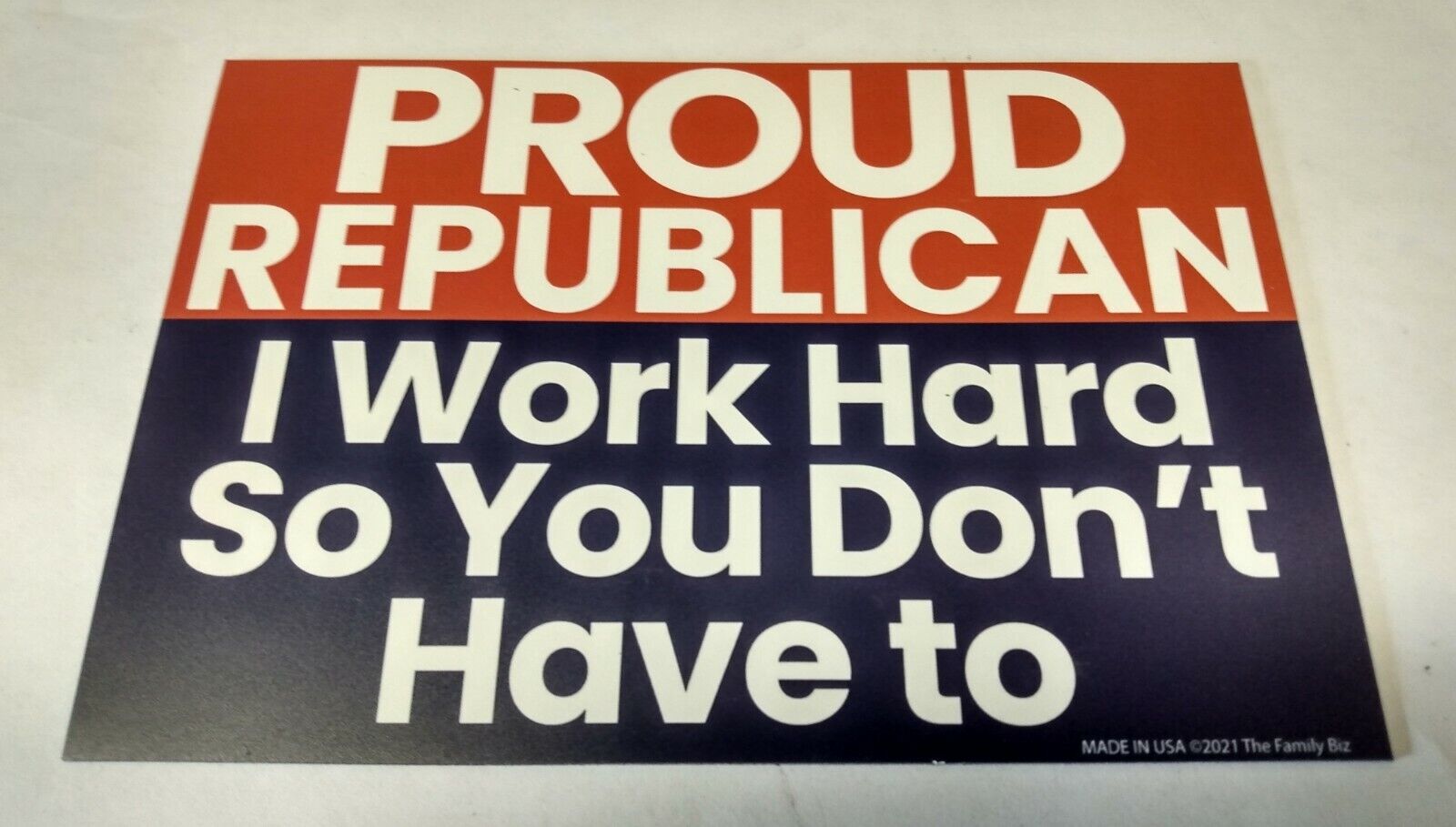 Proud Republican I Work Hard So You Don't Have To Magnet MADE IN USA 2021 NEW