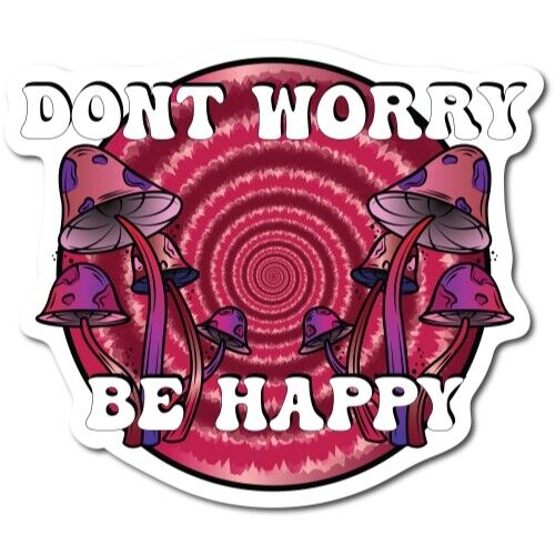 Don't Worry, Be Happy Psychedelic Mushroom Tie Dye Magnet Decal, 5 Inches