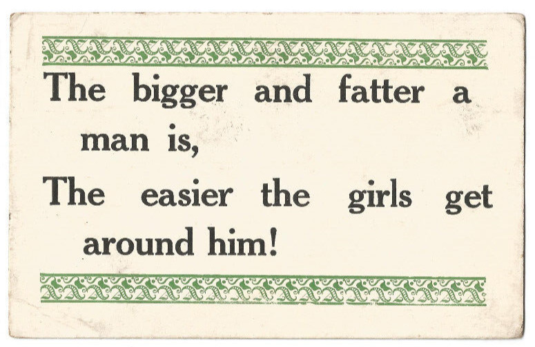 Antique Post Card Satire: THE BIGGER & FATTER A MAN IS~SAYING VINTAGE UN-POSTED