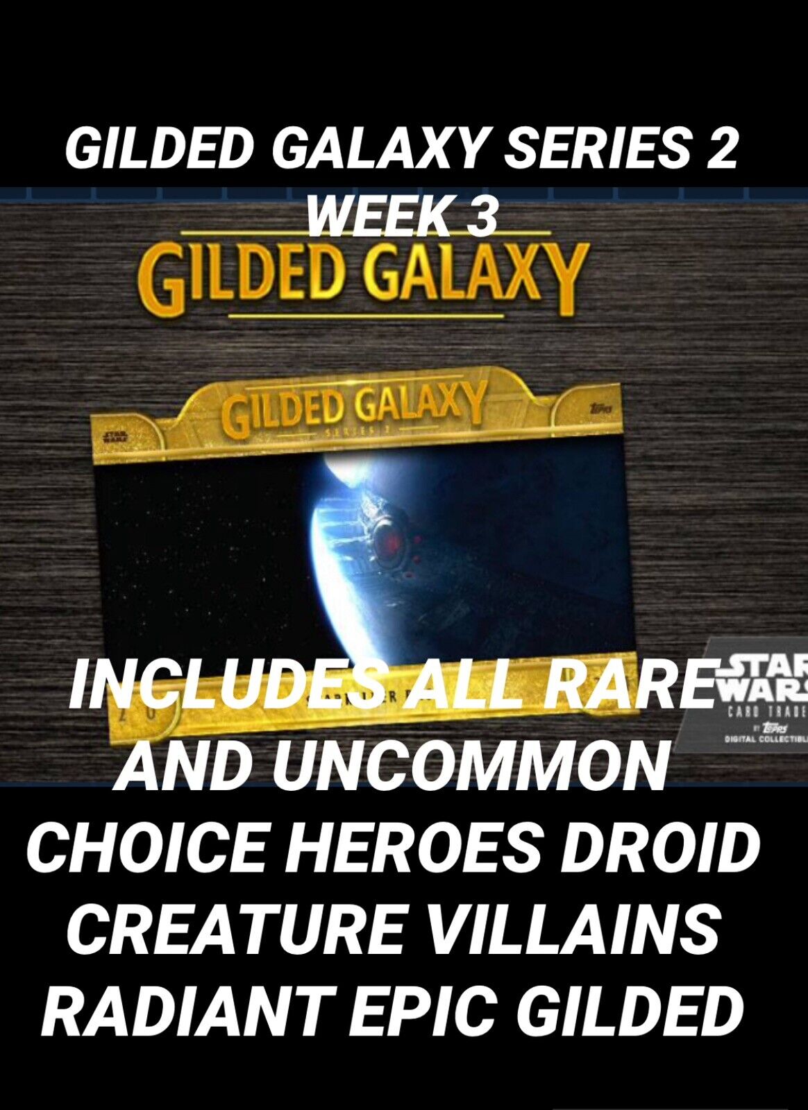 topps star wars card Trader GILDED GALAXY WEEK 3 All UC RARE And EPIC GILDED