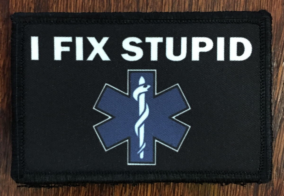 EMT Medic I FIX STUPID Morale Patch Tactical Military Army Hook Badge USA