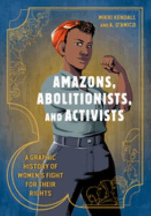 Amazons, Abolitionists, and Activists : A Graphic History of Wome