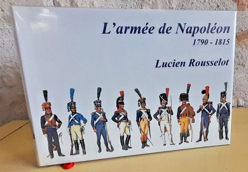 Lucien Rousselot The Army of Napoleon 1790-1815 Andrea Press Book