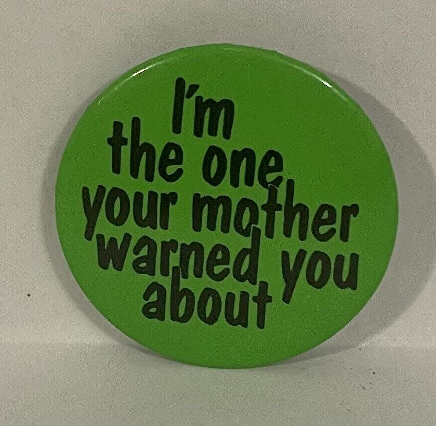 Vintage 1985 I’m The One Your Mother Warned You About Pinback Button 1  1/2”