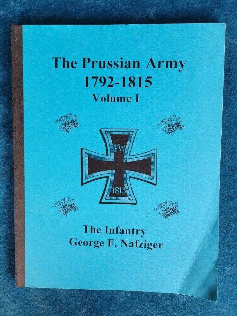 THE PRUSSIAN ARMY DURING THE NAPOLEONIC WARS  , 1792-1815 , VOLUME I  , INFANTRY