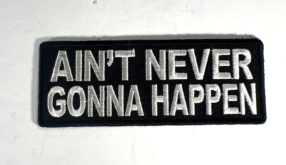 Motorcycle Jacket Embroidered Patch -Ain\'t Never Gonna Happen