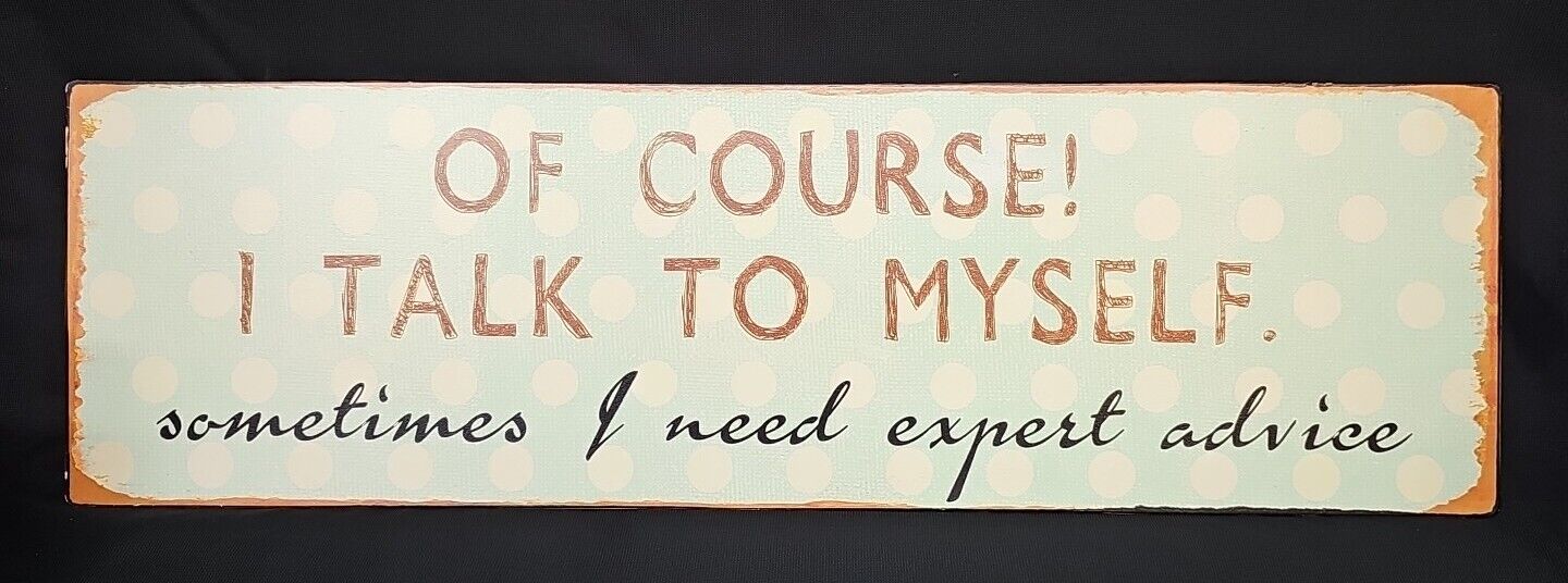 Of COurse I Talk To Myself - Sometimes I Need Expert Advice Metal Sign 20\