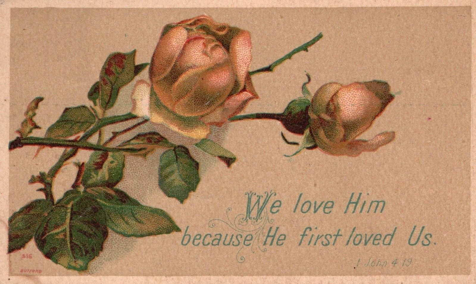 1880s-90s White Roses We Love Him Because He First Loved Us
