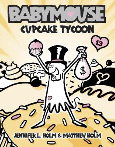 Jennifer L. Holm Matthew Holm Babymouse #13: Cupcake Tycoon (Paperback)