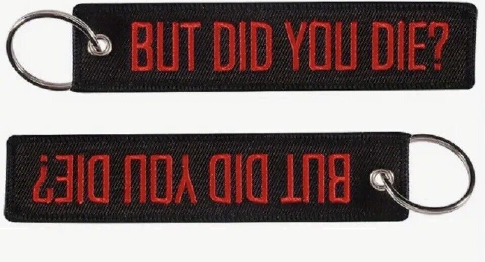 BUT DID YOU DIE? FLAG Keychain  Quality Double Sided