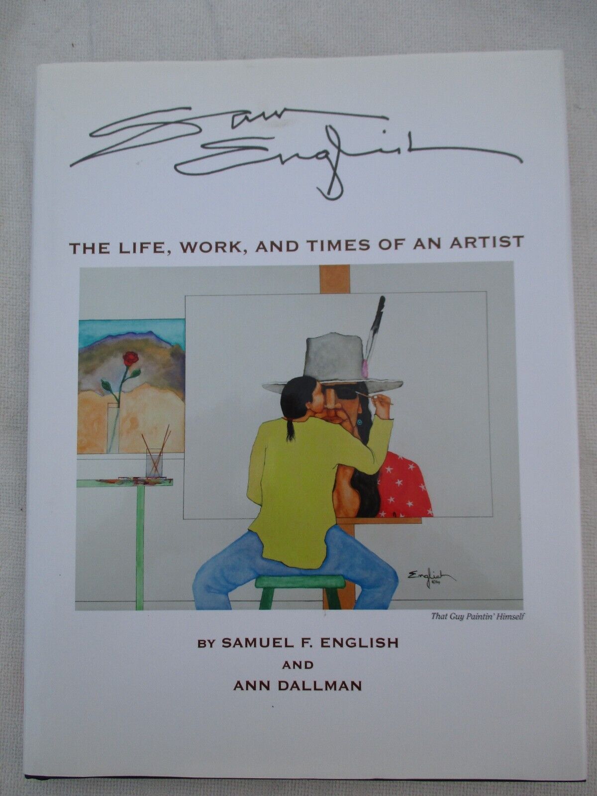 THE LIFE, WORK, AND TIMES OF AN ARTIST. BY SAMUEL F. ENGLISH & ANN DALLMAN.