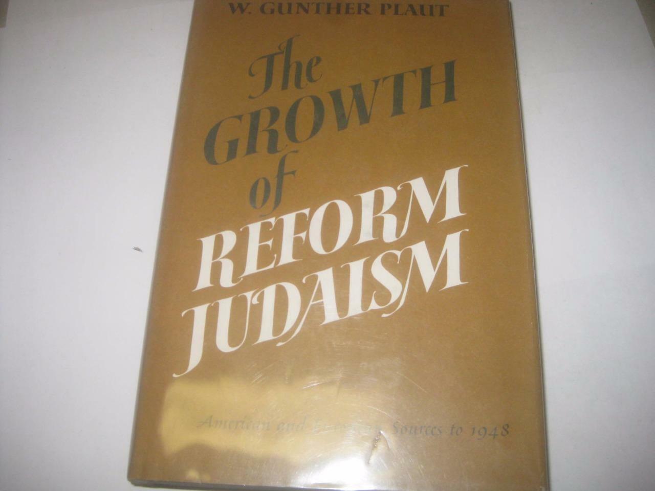 The Growth of Reform Judaism: American and European Sources by W. GUNTHER PLAUT