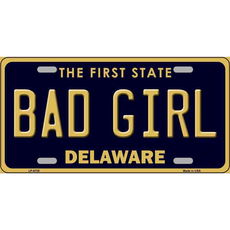 Bad Girl Delaware Novelty Metal License Plate Tag LP-6725