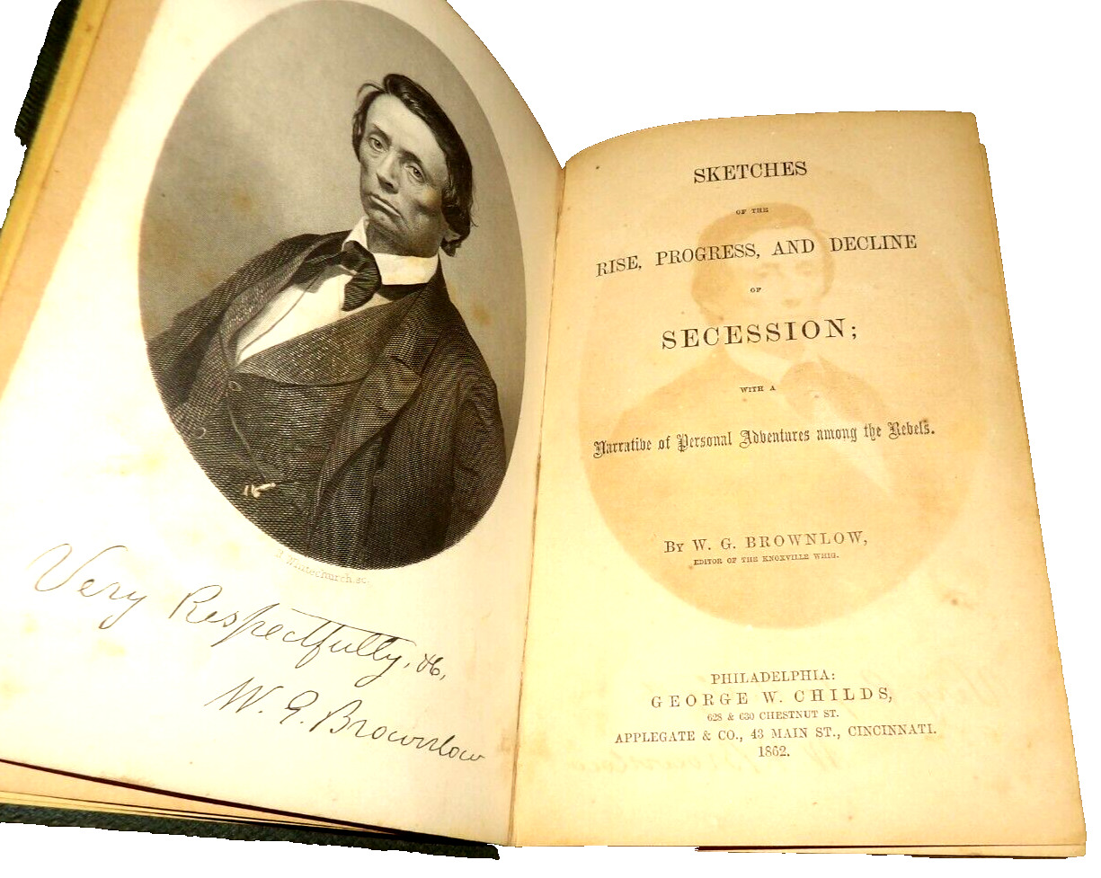 Sketches of the Rise Progress Decline of Secession 1862 Brownlow Among the Rebel