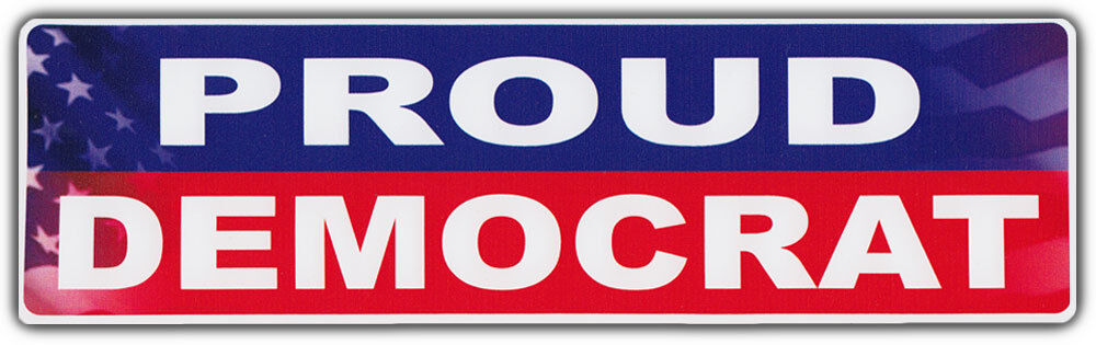 Bumper Sticker: Proud Democrat Liberal Anti Republican Conservative