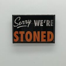 Sorry We’re Stoned Novelty Sign Fridge / Locker Magnet picture