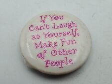 Vtg IF YOU CANT LAUGH AT YOURSELF MAKE FUN OF OTHERS Button PIn Pinback As Is S1 picture