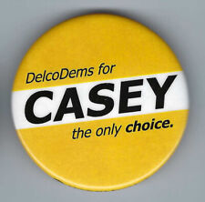 Bob Casey Pennsylvania (D) US Senator 2006-present Delco Dems political button picture