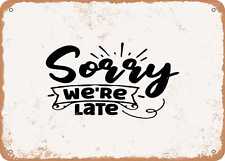 Metal Sign - Sorry Were Late - Vintage Look Sign picture