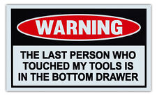 Funny Warning Sign - Last Person Touched Tools Bottom Drawer - Garage, Work Shop picture