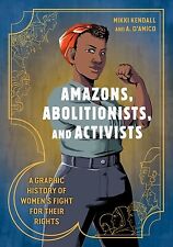 Amazons, Abolitionists, and Activists: A Graphic History of Women's Fight for Th picture