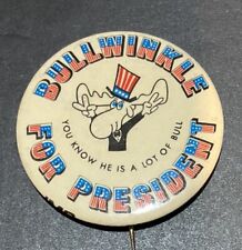 1972 Vintage BULLWINKLE FOR PRESIDENT  You Know He Is A Lot Of Bull Pin Button picture