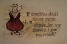 Vintage Postcard 1912 If Troubles Don't Never Come Single Should I Get Married? picture