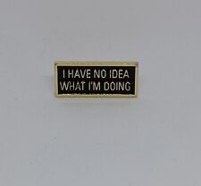 I Have No Idea What I'm Doing Funny Novelty Brooch Enamel Lapel Pin Gold Color picture