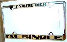 IF YOU'RE RICH, I'M SINGLE NOS VINTAGE 1970's METAL LICENSE PLATE FRAME picture