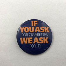 Vintage ~ IF YOU ASK FOR CIGARETTES, WE ASK FOR I.D. /  Promo Button Pinback picture