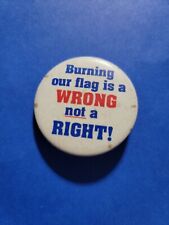 Vintage 'BURNING OUR FLAG IS A WRONG NOT A RIGHT' METAL BUTTON picture