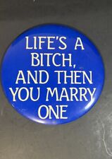 Large 6”  Vintage Pin Back Life’s A Bitch Then You Marry One Humor Slang picture