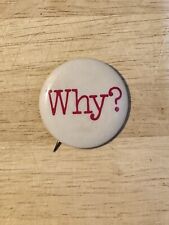 Vintage WHY? Button Pinback Pin Badge Unusual Political picture