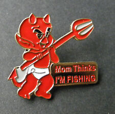 MOM THINKS I'M FISHING LITTLE DEVIL FUNNY LAPEL PIN BADGE 1 INCH picture