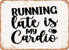 Metal Sign - Running Late is My Cardio - 2 - Vintage Look Sign picture