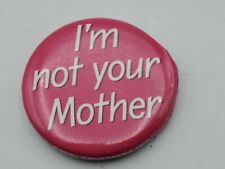 Vintage I'M NOT YOUR MOTHER Badge Button PIn Pinback As Is A4 picture