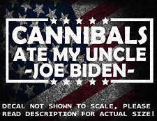 Cannibals Ate My Uncle -Joe Biden- Vinyl Decal US Sold & Made picture