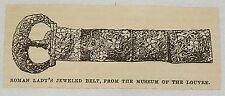small 1881 magazine engraving ~ ROMAN LADY'S JEWELED BELT ~ Museum of the Louvre picture