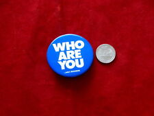 WHO~WHO ARE YOU~ RARE~ UNUSED~ 2 '' WIDE ~ VINTAGE PROMO PIN picture
