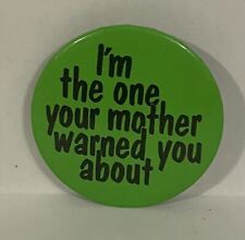 Vintage 1985 I’m The One Your Mother Warned You About Pinback Button 1  1/2” picture