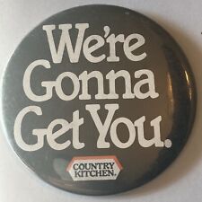 Vintage Were Gonna Get You Country Kitchen Employee Button Pin Pinback picture