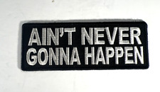 Motorcycle Jacket Embroidered Patch -Ain't Never Gonna Happen picture