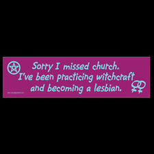 Sorry I Missed Church Was Practicing Witchcraft Becoming Lesbian BUMPER STICKER picture