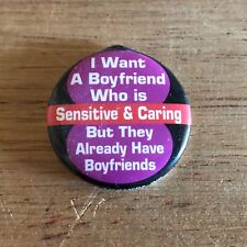 I Want  A Sensitive Caring Boyfriend But They Already Have Boyfriends Pinback picture