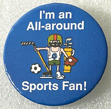 I'm an All-around Sports Fan Pinback Pin Button picture