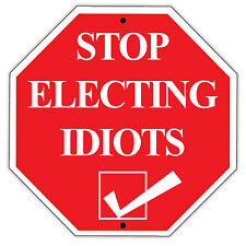 Stop Electing Idiots Voting Election Anti Government Funny Politics Metal Sign picture