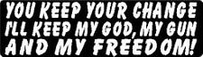 YOU KEEP YOUR CHANGE I'LL KEEP MY GOD, MY GUN AND MY FREEDOM HELMET STICKER picture