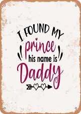 Metal Sign - I Found My Prince His Name is Daddy - 3 - Vintage Rusty Look picture